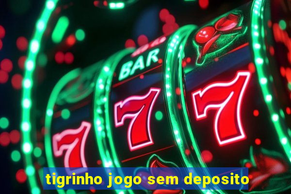 tigrinho jogo sem deposito